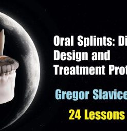 OHI-S Oral Splints: Diagnosis, Design and Treatment Protocols – Gregor Slavicek (Course)