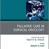 Palliative Care in Surgical Oncology, An Issue of Surgical Oncology Clinics of North America (Volume 30-3) (The Clinics: Surgery, Volume 30-3) (PDF)