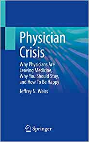 Physician Crisis: Why Physicians Are Leaving Medicine, Why You Should Stay, and How To Be Happy (EPUB)