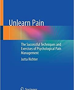 Unlearn Pain: The Successful Techniques And Exercises Of Psychological Pain Management (EPUB)