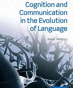 Cognition and Communication in the Evolution of Language (Oxford Studies in Biolinguistics) (PDF)