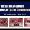 Soft Tissue Management for Implants, The Complete Course – Ehab Moussa (Course)