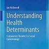 Understanding Health Determinants: Explanatory Theories for Social Epidemiology (EPUB)
