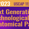 2023 Annual Meeting Long Course: Next Generation Pathology: Technological Advances in Anatomical Pathology (Uscap course)