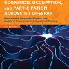 Cognition, Occupation, and Participation Across the Lifespan: Neuroscience, Neurorehabilitation, and Models of Intervention, 4th Edition (PDF)