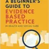 A Beginner’s Guide to Evidence Based Practice in Health and Social Care, 4th Edition (PDF)