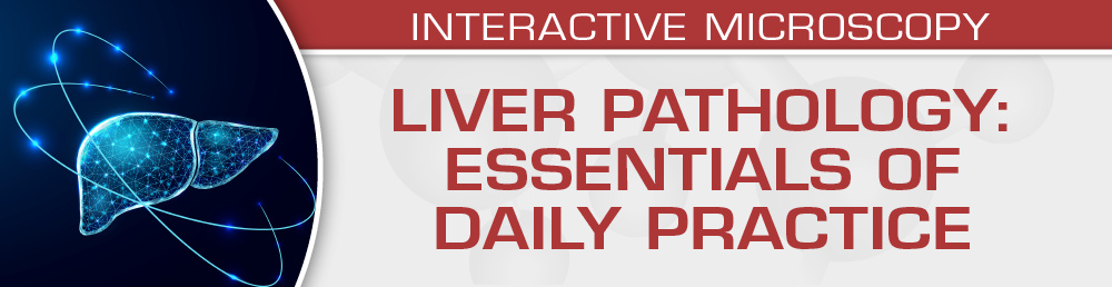 Liver Pathology: Essentials of Daily Practice USCAP 2023