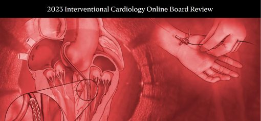 2023 Interventional Cardiology Online Board Review