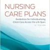 Nursing Care Plans: Guidelines For Individualizing Client Care Across The Life Span, 10th Edition (PDF)