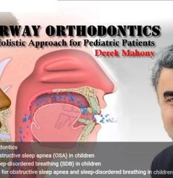 OHI-S Airway Orthodontics, Holistic Approach for Pediatric Patients – Derek Mahony