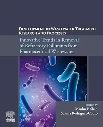 Development In Wastewater Treatment Research And Processes: Innovative Trends In Removal Of Refractory Pollutants From Pharmaceutical Wastewater (EPUB)