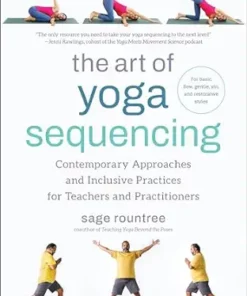 The Art Of Yoga Sequencing: Contemporary Approaches And Inclusive Practices For Teachers And Practitioners– For Basic, Flow, Gentle, Yin, And Restorative Styles (EPUB)