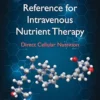 A Scientific Reference For Intravenous Nutrient Therapy: Direct Cellular Nutrition (AZW3)