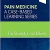 The Shoulder And Elbow: Pain Medicine: A Case-Based Learning Series (EPUB)