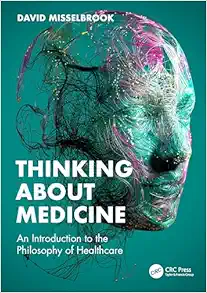 Thinking About Medicine: An Introduction To The Philosophy Of Healthcare (Original PDF From Publisher)