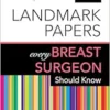 50 Landmark Papers Every Breast Surgeon Should Know (EPUB)