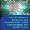 New Horizons In Modeling And Simulation For Social Epidemiology And Public Health (Wiley Series In Modeling And Simulation) (PDF)