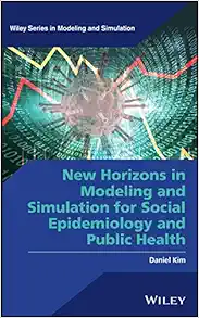 New Horizons In Modeling And Simulation For Social Epidemiology And Public Health (Wiley Series In Modeling And Simulation) (PDF)