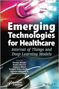 Emerging Technologies For Healthcare: Internet Of Things And Deep Learning Models (Machine Learning In Biomedical Science And Healthcare Informatics) (PDF)