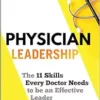 Physician Leadership: The 11 Skills Every Doctor Needs To Be An Effective Leader (EPUB)