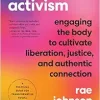 Embodied Activism: Engaging The Body To Cultivate Liberation, Justice, And Authentic Connection–A Practical Guide For Transformative Social Change (EPUB)