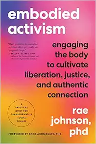 Embodied Activism: Engaging The Body To Cultivate Liberation, Justice, And Authentic Connection–A Practical Guide For Transformative Social Change (EPUB)