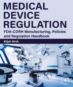 Medical Device Regulation: FDA-CDRH Manufacturing, Policies And Regulation Handbook (EPUB)