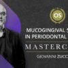 Zucchelli Masterclass 2024 – Mucogingival Surgery in Periodontal Therapy