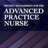 Project Management For The Advanced Practice Nurse, 3rd Edition (PDF)