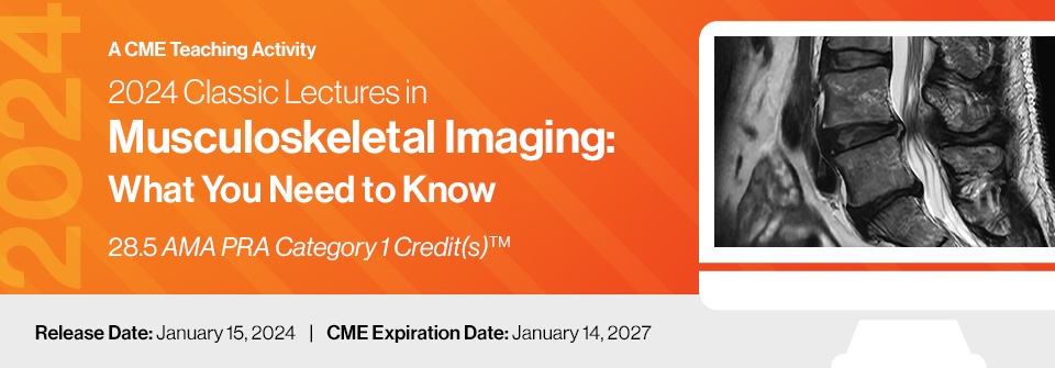 2024 Classic Lectures in Musculoskeletal Imaging: What You Need to Know