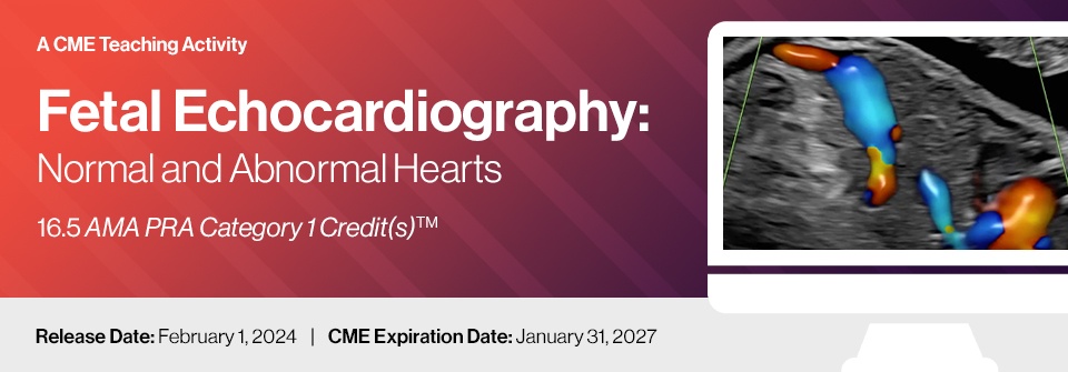 2024 Fetal Echocardiography: Normal and Abnormal Hearts – A Video CME Teaching Activity
