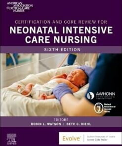 Certification And Core Review For Neonatal Intensive Care Nursing, 6th Edition (PDF)