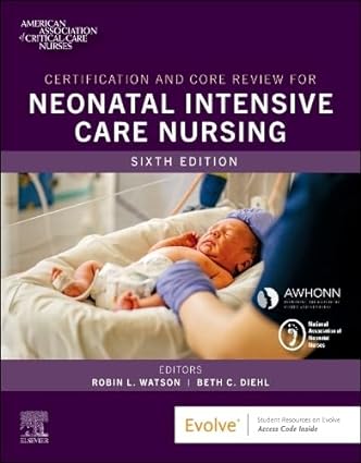 Certification And Core Review For Neonatal Intensive Care Nursing, 6th Edition (PDF)