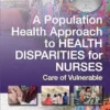 A Population Health Approach To Health Disparities For Nurses: Care Of Vulnerable Populations (EPUB)