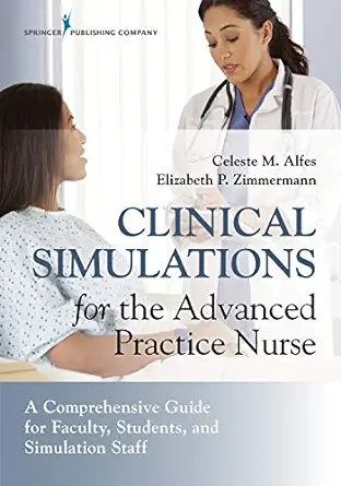 Clinical Simulations For The Advanced Practice Nurse: A Comprehensive Guide For Faculty, Students, And Simulation Staff (PDF)