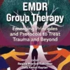 EMDR Group Therapy: Emerging Principles And Protocols To Treat Trauma And Beyond (EPUB)