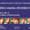 Single Surgical Procedures in Obstetrics and Gynaecology-12: Uterus-Vaginal Hysterectomy – A Color Atlas of Ward Mayo’s Vaginal Hysterectomy (POD) (PDF)