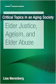Elder Justice, Ageism, And Elder Abuse (Critical Topics In An Aging Society) (EPUB)