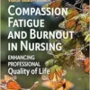 Compassion Fatigue And Burnout In Nursing: Enhancing Professional Quality Of Life, 3rd Edition (PDF)
