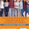 Cognitive Behavioral Therapy In K-12 School Settings: A Practitioner’s Workbook, 2nd Edition (PDF)