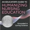An Educator’s Guide To Humanizing Nursing Education: Grounded In Caring Science (EPUB)