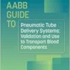 AABB GUIDE TO PNEUMATIC TUBE DELIVERY SYSTEMS: VALIDATION AND USE TO TRANSPORT BLOOD COMPONENTS (PDF)
