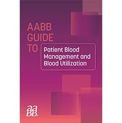 AABB GUIDE TO PATIENT BLOOD MANAGEMENT AND BLOOD UTILIZATION (PDF)