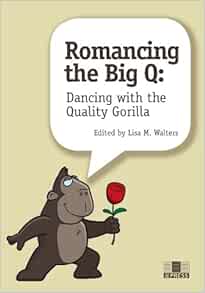 Romancing The Big Q: Dancing With The Quality Gorilla (PDF)