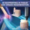 3D Bioprinting In Tissue And Organ Regeneration (PDF)