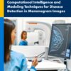 Computational Intelligence And Modelling Techniques For Disease Detection In Mammogram Images (PDF)
