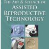 The Art & Science of Assisted Reproductive Technology 1st Edition (PDF)