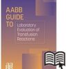 AABB Guide To The Laboratory Evaluation Of Transfusion Reactions (PDF)