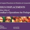 Uterus Displacements: A Colour Atlas of Shirodkar’s Operations for Prolapse (Single Surgical Procedures in Obstetrics and Gynaecology) 1st Edition (PDF)