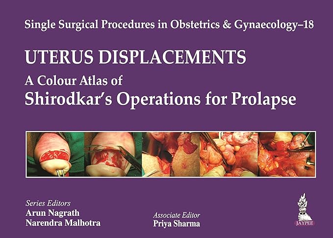 Uterus Displacements: A Colour Atlas of Shirodkar’s Operations for Prolapse (Single Surgical Procedures in Obstetrics and Gynaecology) 1st Edition (PDF)